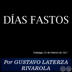 DAS FASTOS - Por GUSTAVO LATERZA RIVAROLA - Domingo, 05 de Febrero de 2017